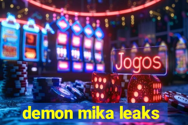 demon mika leaks